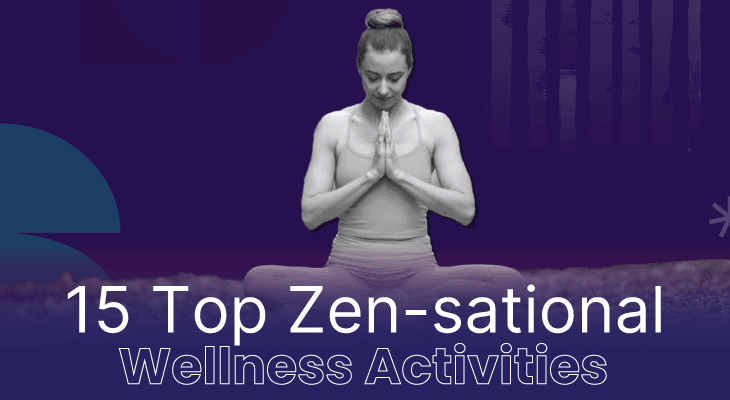 15 Top Zen-sational Wellness Activities to Keep Your Team Healthy and Happy