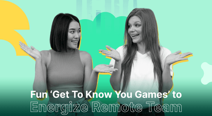 10 Fun ‘Get To Know You Games’ To Energize Remote Team Gatherings 