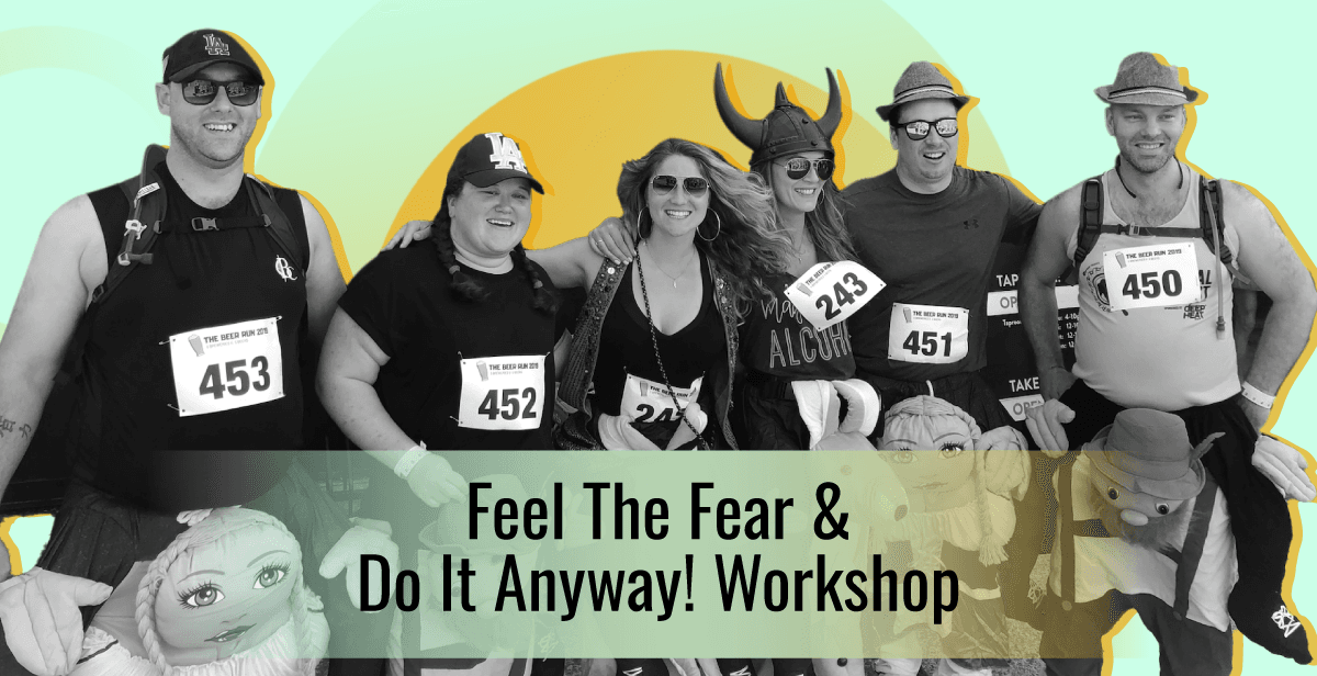 Feel The Fear & Do It Anyway! Workshop