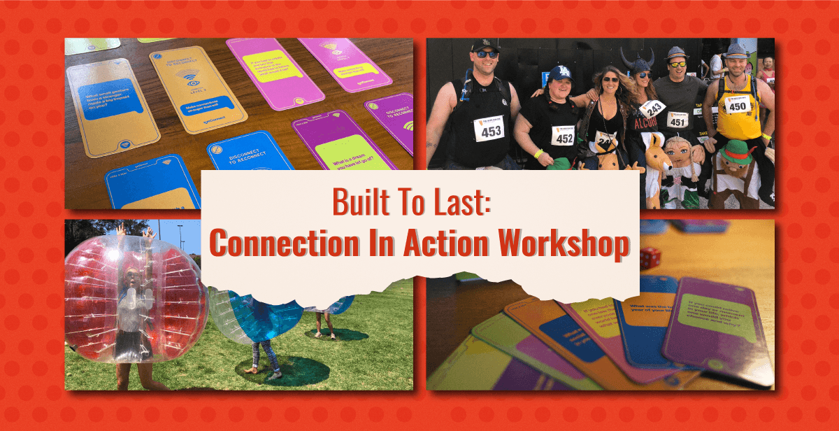 Built To Last: Connection In Action Workshop